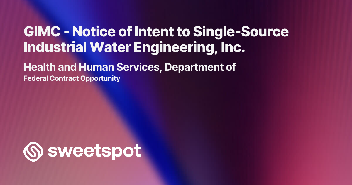 GIMC - Notice of Intent to Single-Source Industrial Water Engineering, Inc.
