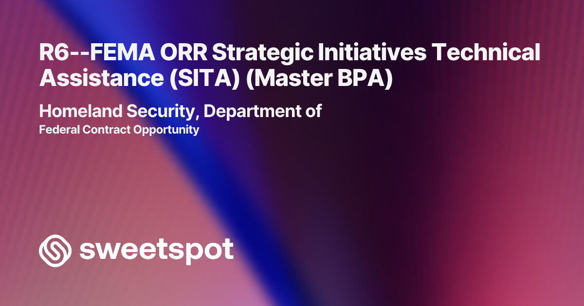 R6--FEMA ORR Strategic Initiatives Technical Assistance (SITA) (Master BPA)