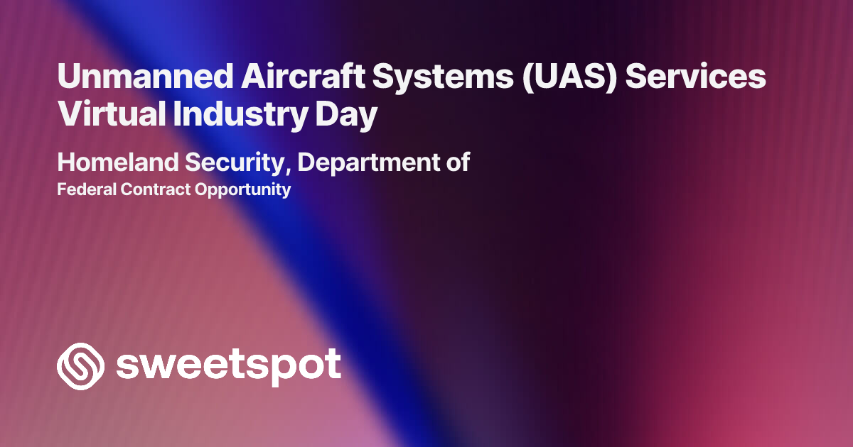 Unmanned Aircraft Systems (UAS) Services Virtual Industry Day