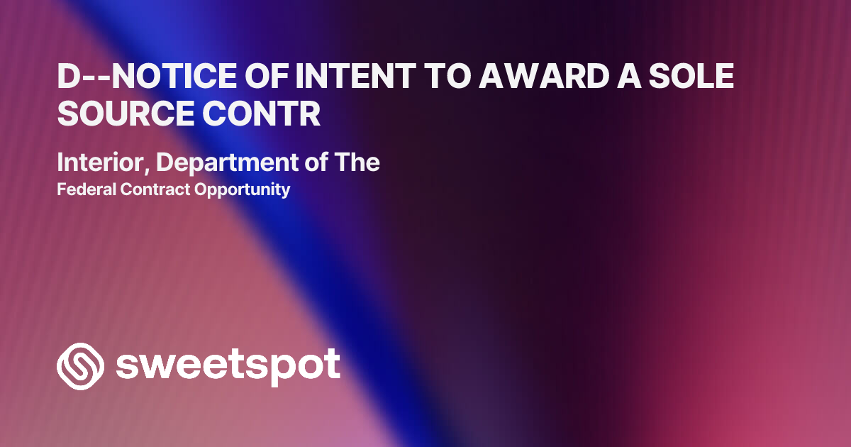 D--NOTICE OF INTENT TO AWARD A SOLE SOURCE CONTR
