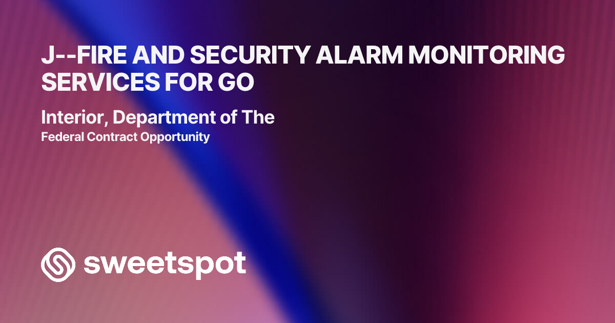 J--FIRE AND SECURITY ALARM MONITORING SERVICES FOR GO