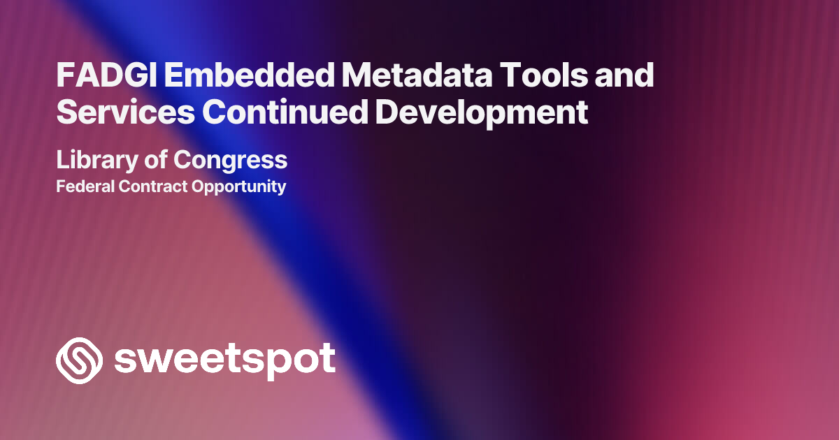 FADGI Embedded Metadata Tools and Services Continued Development