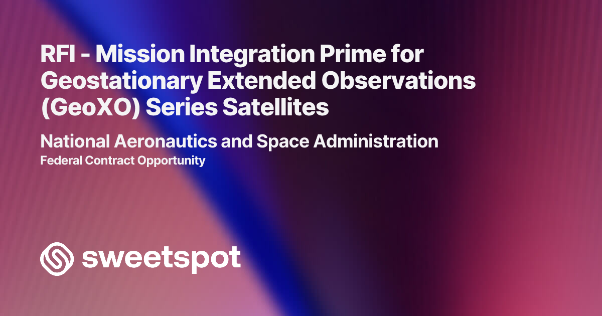 RFI - Mission Integration Prime for Geostationary Extended Observations ...