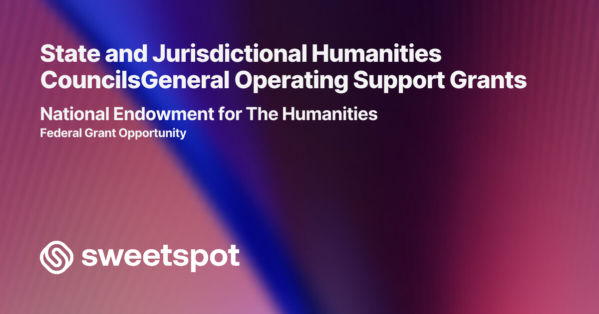 State and Jurisdictional Humanities CouncilsGeneral Operating Support ...
