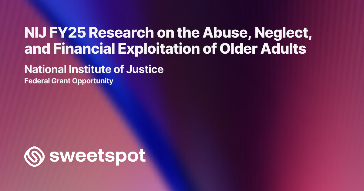 NIJ FY25 Research on the Abuse, Neglect, and Financial Exploitation of ...