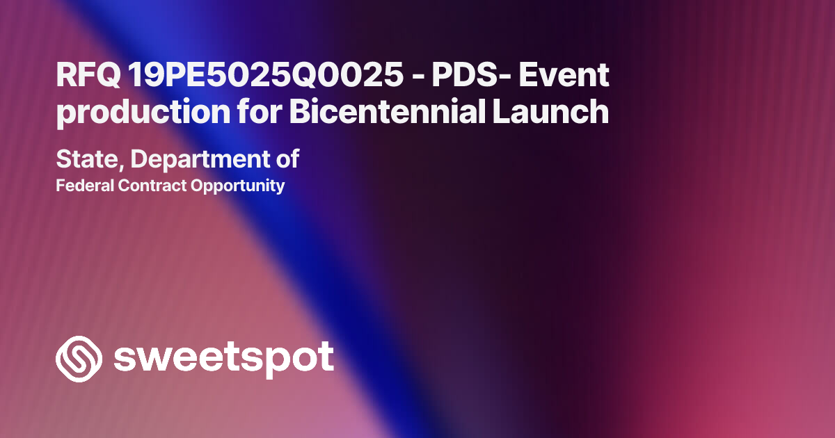 RFQ 19PE5025Q0025 - PDS- Event production for Bicentennial Launch