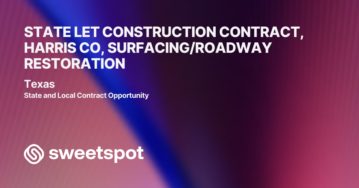 STATE LET CONSTRUCTION CONTRACT, HARRIS CO, SURFACING/ROADWAY RESTORATION