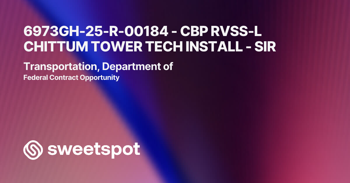 6973GH-25-R-00184 - CBP RVSS-L CHITTUM TOWER TECH INSTALL - SIR