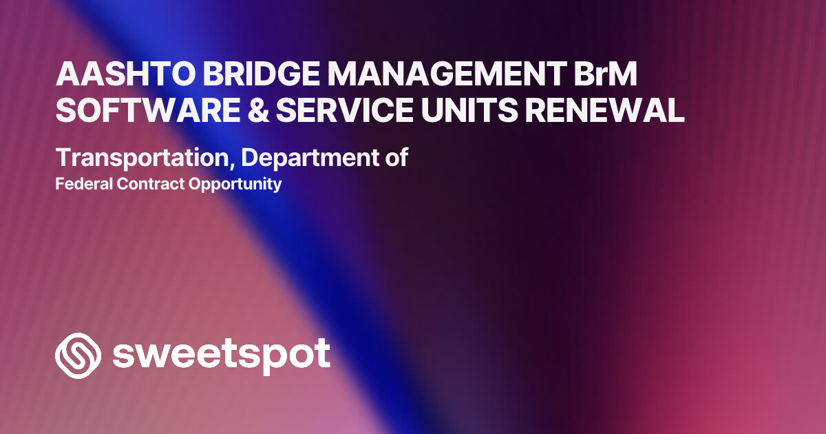 AASHTO BRIDGE MANAGEMENT BrM SOFTWARE & SERVICE UNITS RENEWAL