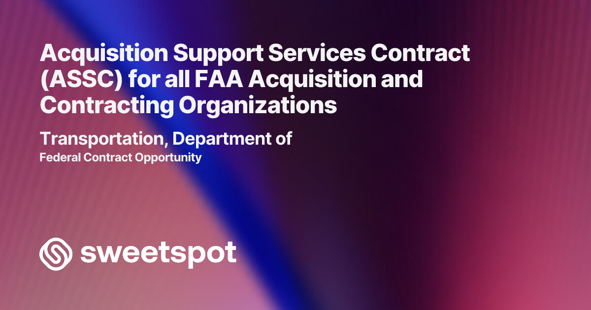 Acquisition Support Services Contract (ASSC) for all FAA Acquisition ...