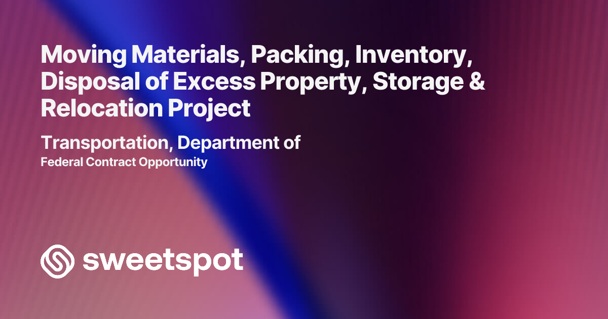 Moving Materials, Packing, Inventory, Disposal of Excess Property ...