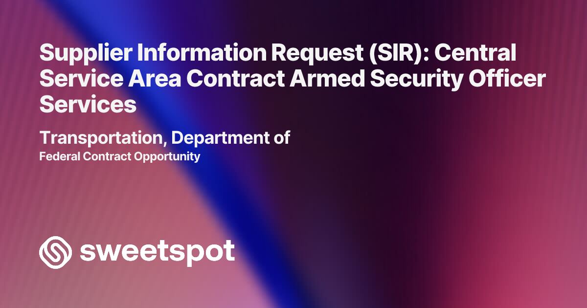 Supplier Information Request (SIR): Central Service Area Contract Armed ...