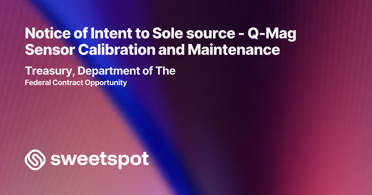 Notice of Intent to Sole source - Q-Mag Sensor Calibration and Maintenance