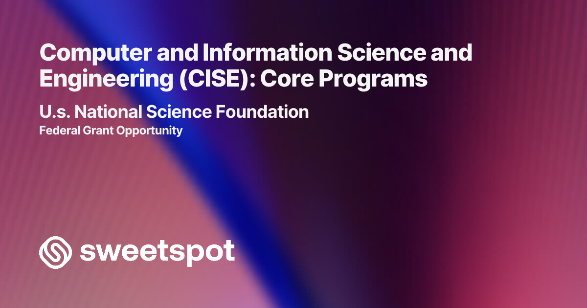 Computer and Information Science and Engineering (CISE): Core Programs
