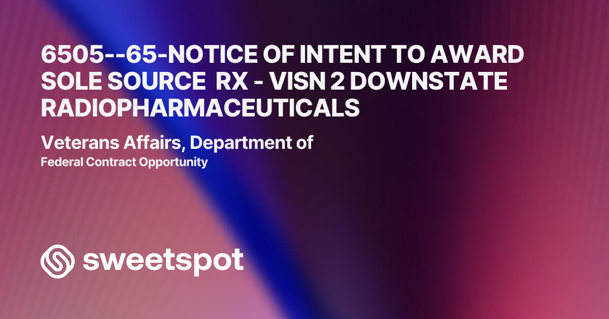 6505--65-NOTICE OF INTENT TO AWARD SOLE SOURCE RX - VISN 2 DOWNSTATE ...