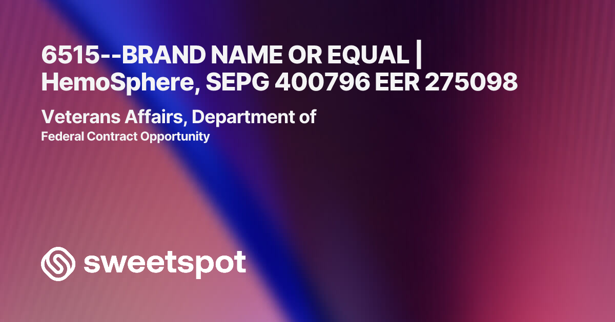 6515--BRAND NAME OR EQUAL | HemoSphere, SEPG 400796 EER 275098