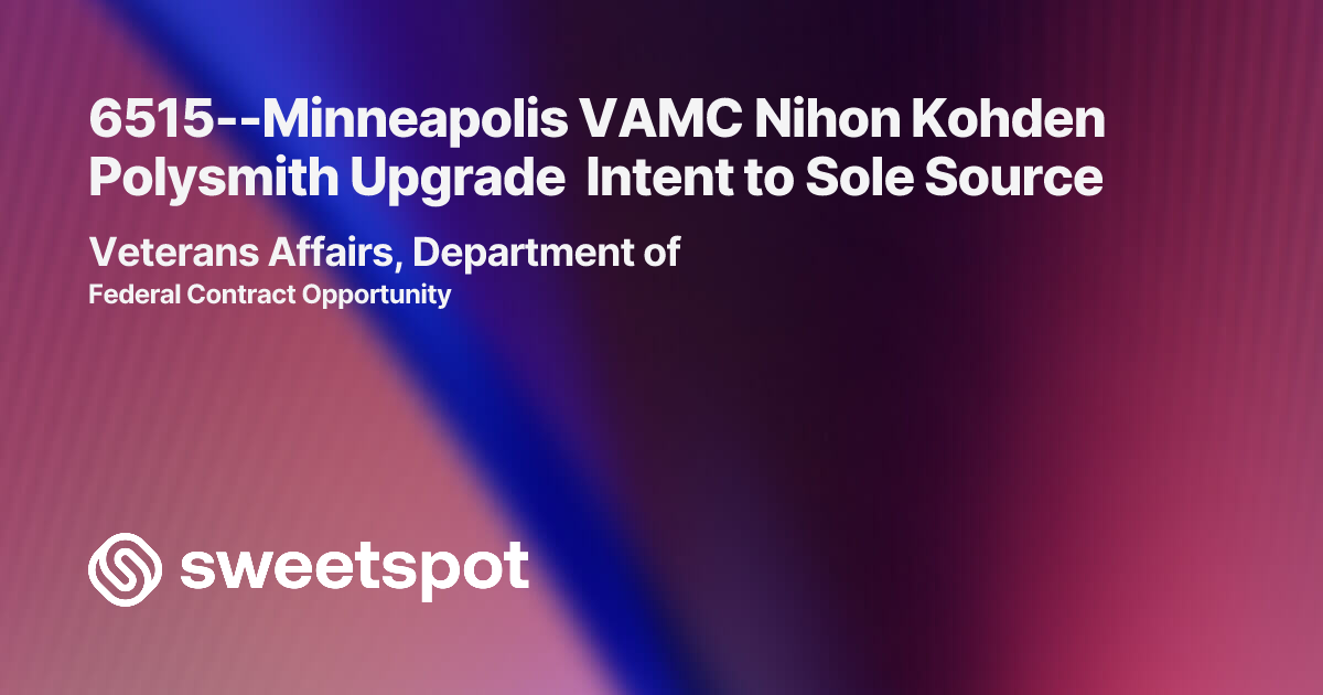 6515--Minneapolis VAMC Nihon Kohden Polysmith Upgrade Intent to Sole Source