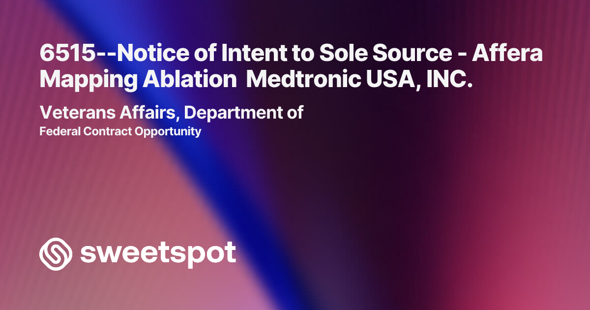 6515--Notice of Intent to Sole Source - Affera Mapping Ablation ...