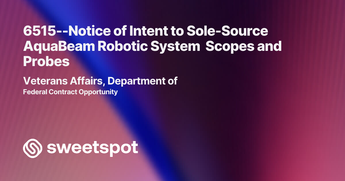 6515--Notice of Intent to Sole-Source AquaBeam Robotic System Scopes ...