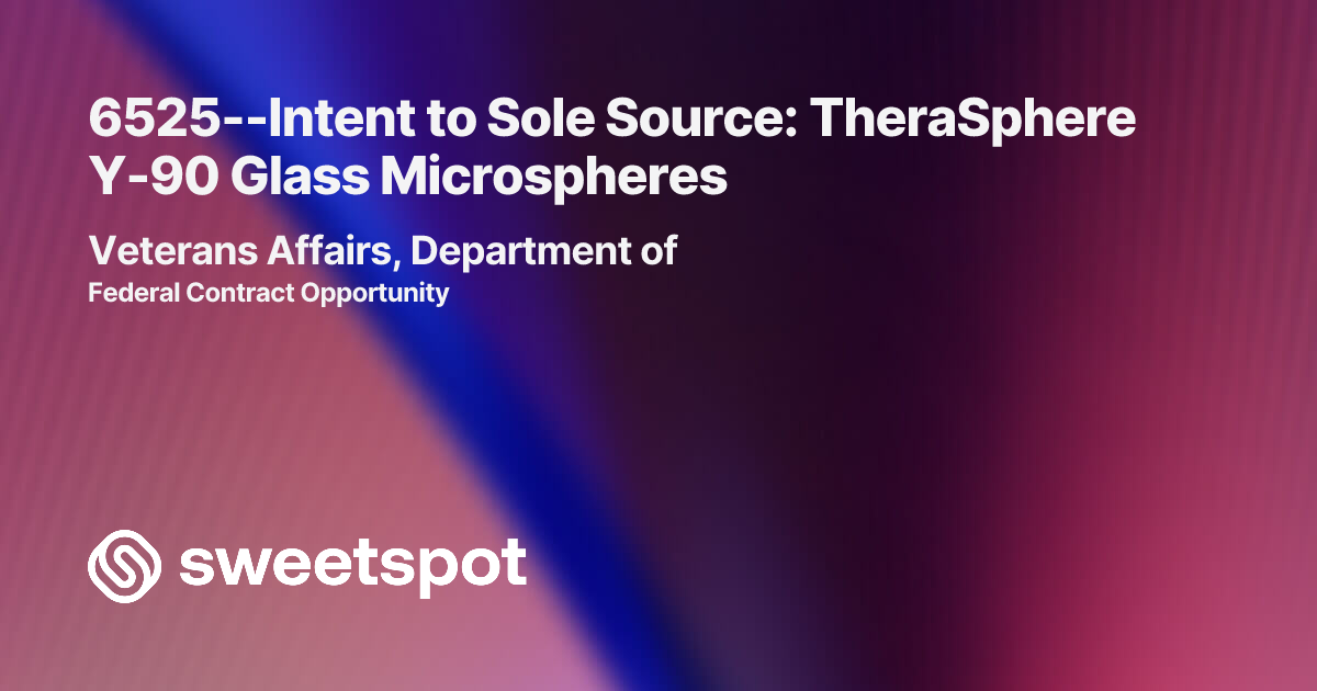 6525--Intent to Sole Source: TheraSphere Y-90 Glass Microspheres