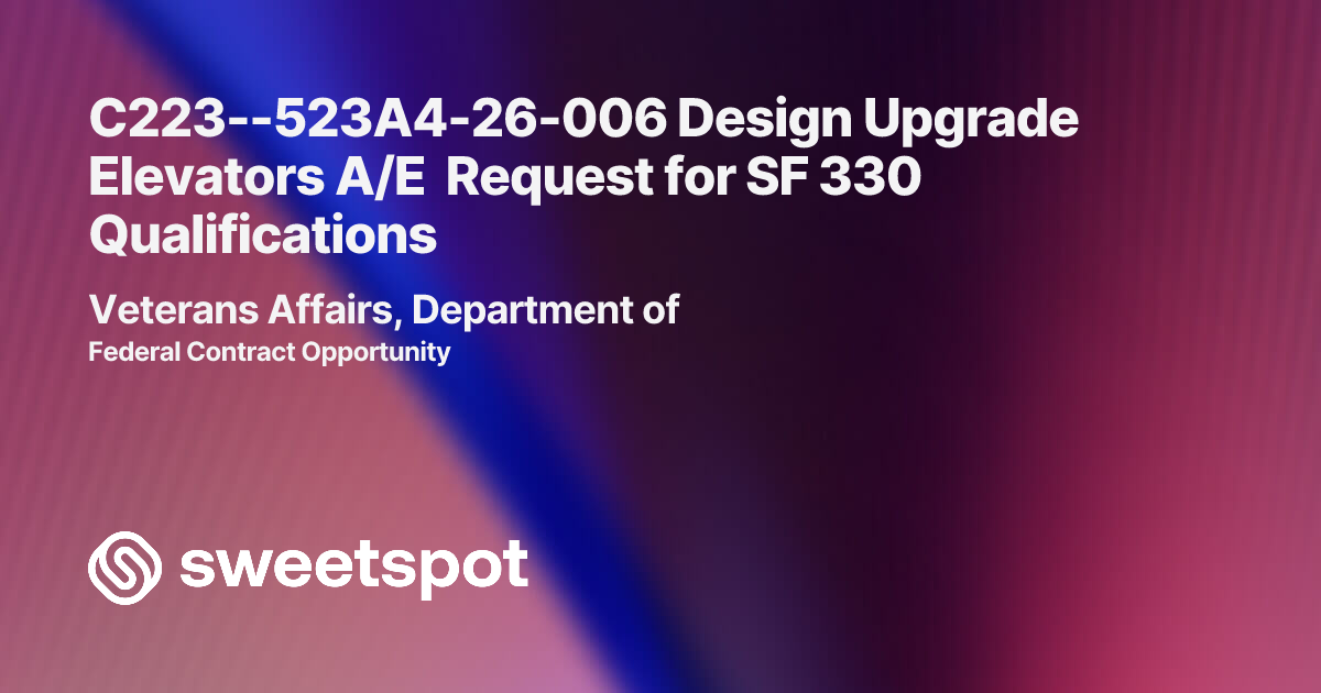 C223--523A4-26-006 Design Upgrade Elevators A/E Request for SF 330 ...