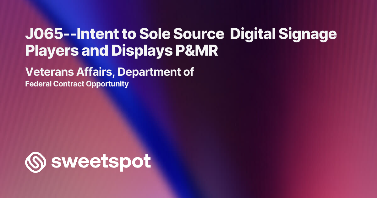 J065--Intent to Sole Source Digital Signage Players and Displays P&MR