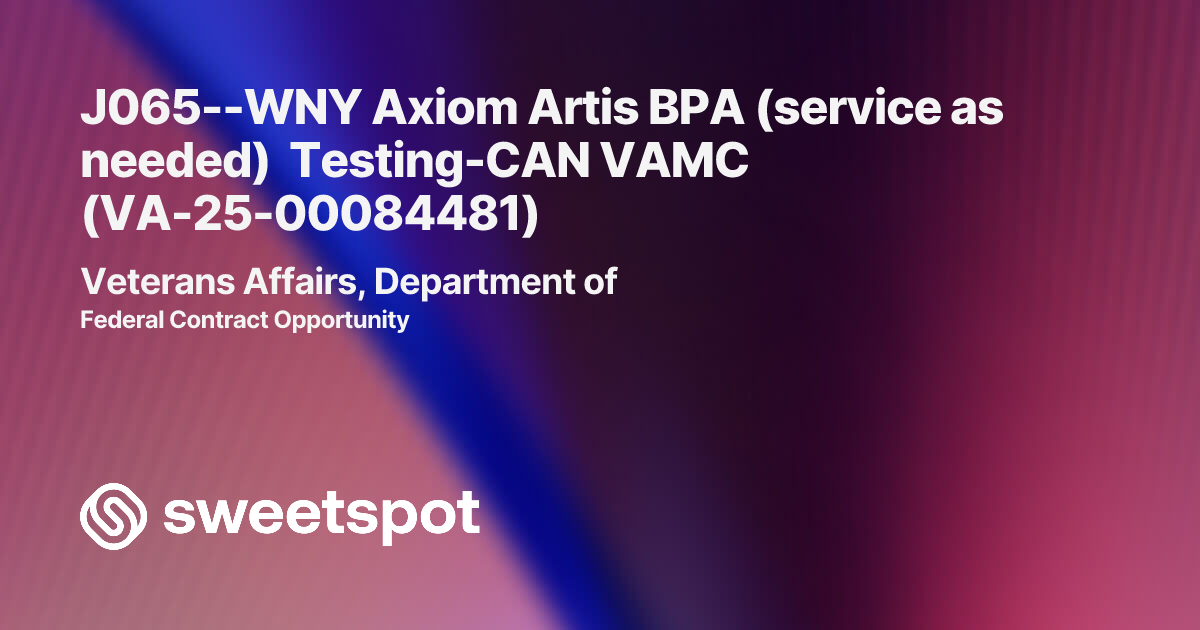 J065--WNY Axiom Artis BPA (service as needed) Testing-CAN VAMC (VA-25 ...