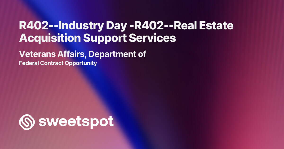 R402--Industry Day -R402--Real Estate Acquisition Support Services