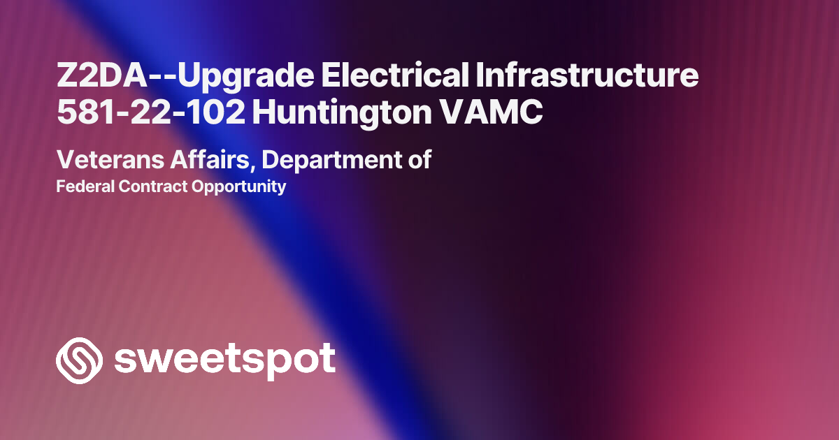 Z2DA--Upgrade Electrical Infrastructure 581-22-102 Huntington VAMC