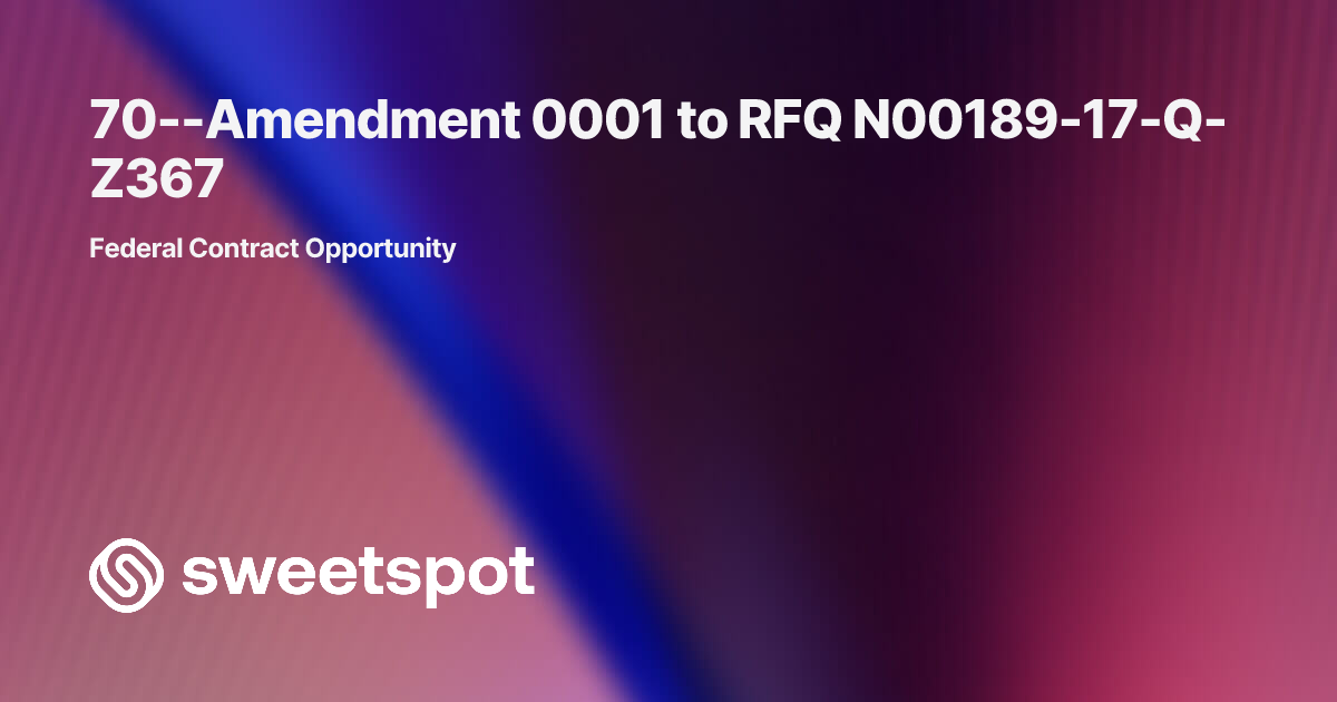 70--Amendment 0001 to RFQ N00189-17-Q-Z367